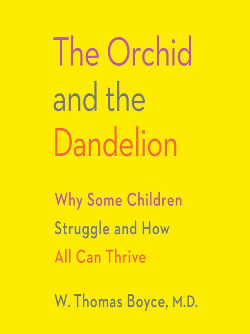 Title details for The Orchid and the Dandelion by W. Thomas Boyce MD - Available